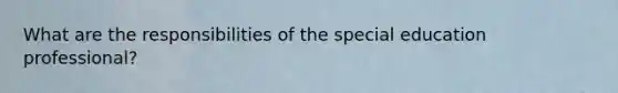 What are the responsibilities of the special education professional?
