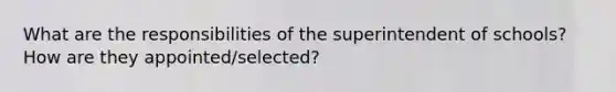 What are the responsibilities of the superintendent of schools? How are they appointed/selected?