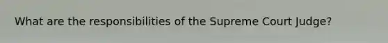 What are the responsibilities of the Supreme Court Judge?