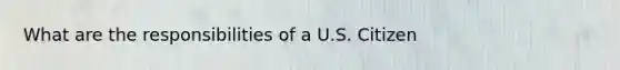 What are the responsibilities of a U.S. Citizen