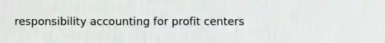 responsibility accounting for profit centers