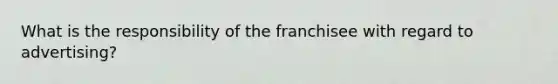 What is the responsibility of the franchisee with regard to advertising?