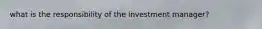 what is the responsibility of the investment manager?