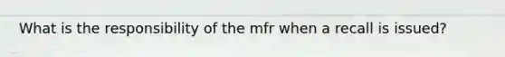 What is the responsibility of the mfr when a recall is issued?