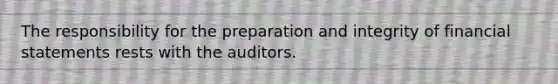 The responsibility for the preparation and integrity of financial statements rests with the auditors.