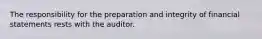 The responsibility for the preparation and integrity of financial statements rests with the auditor.