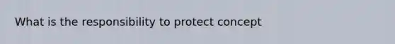 What is the responsibility to protect concept