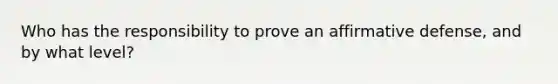 Who has the responsibility to prove an affirmative defense, and by what level?