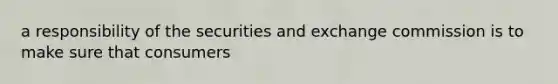 a responsibility of the securities and exchange commission is to make sure that consumers
