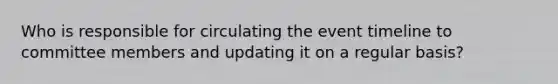 Who is responsible for circulating the event timeline to committee members and updating it on a regular basis?