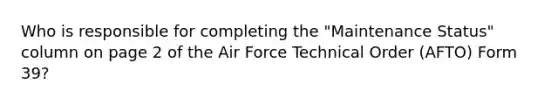 Who is responsible for completing the "Maintenance Status" column on page 2 of the Air Force Technical Order (AFTO) Form 39?