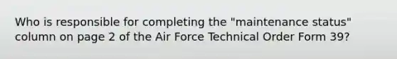 Who is responsible for completing the "maintenance status" column on page 2 of the Air Force Technical Order Form 39?