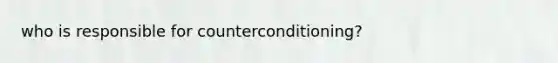 who is responsible for counterconditioning?