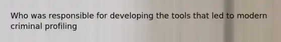 Who was responsible for developing the tools that led to modern criminal profiling