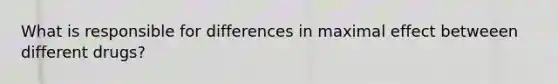 What is responsible for differences in maximal effect betweeen different drugs?