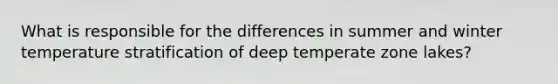 What is responsible for the differences in summer and winter temperature stratification of deep temperate zone lakes?