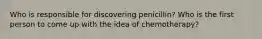 Who is responsible for discovering penicillin? Who is the first person to come up with the idea of chemotherapy?