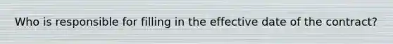 Who is responsible for filling in the effective date of the contract?