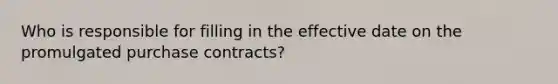 Who is responsible for filling in the effective date on the promulgated purchase contracts?