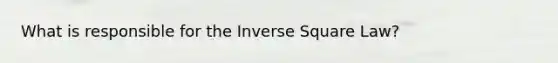 What is responsible for the Inverse Square Law?