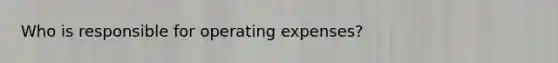 Who is responsible for operating expenses?