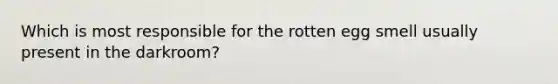 Which is most responsible for the rotten egg smell usually present in the darkroom?