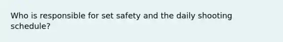 Who is responsible for set safety and the daily shooting schedule?