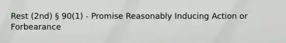 Rest (2nd) § 90(1) - Promise Reasonably Inducing Action or Forbearance