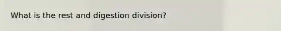 What is the rest and digestion division?