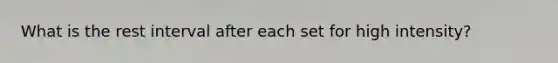 What is the rest interval after each set for high intensity?