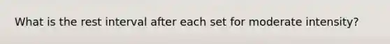 What is the rest interval after each set for moderate intensity?