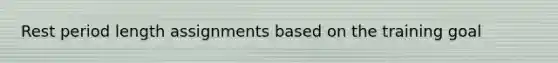 Rest period length assignments based on the training goal