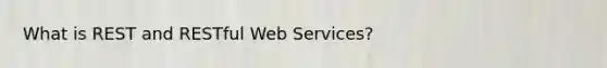 What is REST and RESTful Web Services?
