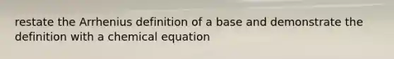 restate the Arrhenius definition of a base and demonstrate the definition with a chemical equation