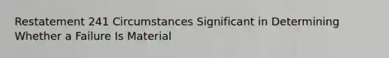 Restatement 241 Circumstances Significant in Determining Whether a Failure Is Material