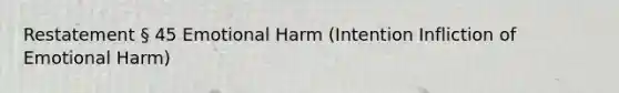 Restatement § 45 Emotional Harm (Intention Infliction of Emotional Harm)