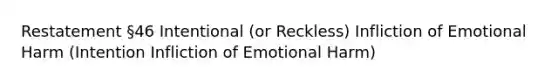 Restatement §46 Intentional (or Reckless) Infliction of Emotional Harm (Intention Infliction of Emotional Harm)