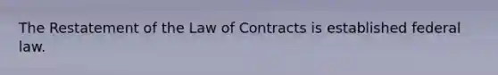 The Restatement of the Law of Contracts is established federal law.