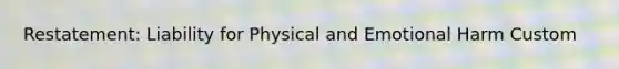 Restatement: Liability for Physical and Emotional Harm Custom