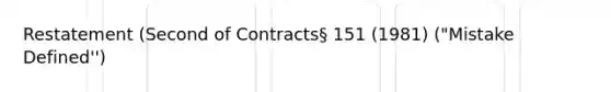 Restatement (Second of Contracts§ 151 (1981) ("Mistake Defined'')