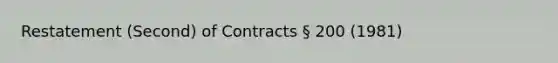 Restatement (Second) of Contracts § 200 (1981)