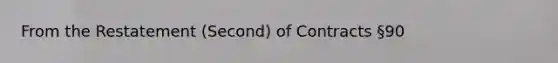 From the Restatement (Second) of Contracts §90