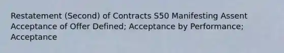 Restatement (Second) of Contracts S50 Manifesting Assent Acceptance of Offer Defined; Acceptance by Performance; Acceptance