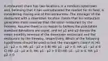 A restaurant chain has two locations in a medium-sized town and, believing that it has oversaturated the market for its food, is considering closing one of the restaurants. The manager of the restaurant with a downtown location claims that his restaurant generates more revenue than the sister restaurant by the freeway. Assume there is no reason to believe the population standard deviations are equal, and let μ1 and μ2 denote the mean monthly revenue of the downtown restaurant and the restaurant by the freeway, respectively. Which of the following hypotheses should be used to test the manager's claim? A) H0: µ1 - µ2 = 0, HA: µ1 - µ2 ≠ 0 B) H0: µ1 - µ2 > 0, HA: µ1 - µ2 ≤ 0 C) H0: µ1 - µ2 ≤ 0, HA: µ1 - µ2 > 0 D) H0: µ1 - µ2 ≥ 0, HA: µ1 - µ2 < 0