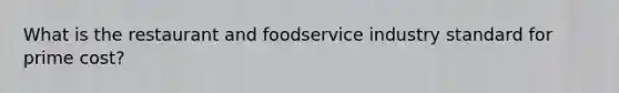 What is the restaurant and foodservice industry standard for prime cost?