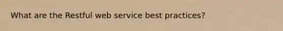 What are the Restful web service best practices?
