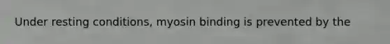 Under resting conditions, myosin binding is prevented by the