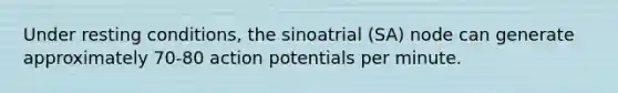 Under resting conditions, the sinoatrial (SA) node can generate approximately 70-80 action potentials per minute.