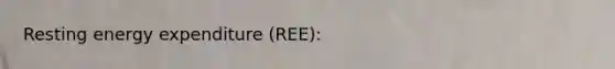 Resting energy expenditure (REE):