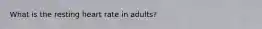What is the resting heart rate in adults?